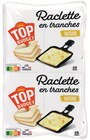 Raclette en tranches nature - TOP BUDGET - Intermarché Contact à Montpellier Raclette en tranches nature - TOP BUDGET en promo chez Intermarché Contact Montpellier à 6,75 €