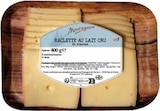 RACLETTE AU LAIT CRU - ERMITAGE en promo chez Intermarché Nanterre à 6,38 €