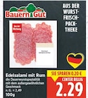 Edelsalami mit Rum von Bauern Gut für 2,29 € bei E center im Angebot Edelsalami mit Rum von Bauern Gut im aktuellen E center Prospekt