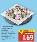 Zwiebel- oder Schnittlauchbällchen für 1,69 € bei E center im Angebot Zwiebel- oder Schnittlauchbällchen im aktuellen E center Prospekt