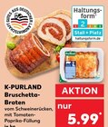 Bruschetta-Braten Angebote von K-PURLAND bei Kaufland Remscheid für 5,99 €