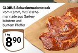 Aktuelle Steak Angebote bei GLOBUS in Saarbrücken Aktuelles Schweinenackensteak Angebot bei GLOBUS in Saarbrücken ab 8,90 €