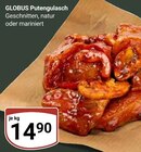 Aktuelle Pute Angebote bei GLOBUS in Halle (Saale) Aktuelles Putengulasch Angebot bei GLOBUS in Halle (Saale) ab 14,90 €