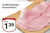 GLOBUS - Metzgerkochschinken Angebot im Prospekt Metzgerkochschinken bei GLOBUS im Prospekt "" für 1,39 €