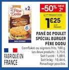 Pané de Poulet Spécial Burger - Père Dodu - Supeco Pané de Poulet Spécial Burger - Père Dodu à 1,25 € dans le catalogue Supeco