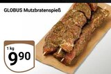 Aktuelle Braten Angebote bei GLOBUS in Erfurt Aktuelles Mutzbratenspieß Angebot bei GLOBUS in Erfurt ab 9,90 €
