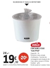 Fontaine à eau Calypso - ZOLUX en promo à 19,92 € chez E.Leclerc Fontaine à eau Calypso - ZOLUX dans le catalogue E.Leclerc