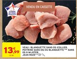 VEAU : BLANQUETTE SANS OS (COLLIER, POITRINE SANS OS) OU BLANQUETTE SANS OS À MIJOTER - Jean Rozé en promo chez Intermarché Super VEAU : BLANQUETTE SANS OS (COLLIER, POITRINE SANS OS) OU BLANQUETTE SANS OS À MIJOTER - Jean Rozé dans le catalogue Intermarché Super
