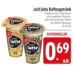 cold latte Cappuccino für 0,69 € bei EDEKA im Angebot cold latte Cappuccino im aktuellen EDEKA Prospekt