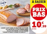 Carré cuit sans os nature ou fumé ou palette cuite fumée sans os ou poitrine cuite fumée - CHARCUTERIE PIERRE SCHMIDT dans le catalogue Super U