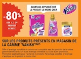 -80% sur le 2e produit acheté Avantage appliqué sur le produit le moins cher Sur les produits présents en magasin de la gamme VANISH - VANISH dans le catalogue E.Leclerc