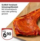 Tomahawk-Schweinegrillkotelett im Angebot bei GLOBUS in Neunkirchen Tomahawk-Schweinegrillkotelett Angebote von GLOBUS bei GLOBUS Neunkirchen für 6,90 €