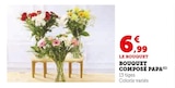 Bouquet composé Papa - Super U à Antibes Bouquet composé Papa en promo chez Super U Antibes à 6,99 €