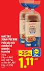 Pain de mie sandwich grande tranche - MAITRE JEAN-PIERRE en promo chez Lidl Pain de mie sandwich grande tranche - MAITRE JEAN-PIERRE dans le catalogue Lidl