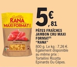 Pâtes fraîches jambon cru maxi format - Rana - E.Leclerc à Saint-Nazaire Pâtes fraîches jambon cru maxi format - Rana en promo chez E.Leclerc Saint-Nazaire à 5,81 €