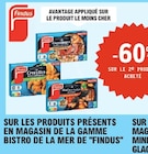 -60% sur le 2e produit acheté sur les produits présents en magasin de la gamme bistro de la mer Findus - FINDUS dans le catalogue E.Leclerc