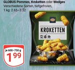 Pommes, Kroketten oder Wedges im Angebot bei GLOBUS in Bad Kreuznach Pommes, Kroketten oder Wedges Angebote von GLOBUS bei GLOBUS Bad Kreuznach für 1,99 €