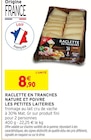 Raclette en tranches nature et poivre - LES PETITES LAITERIES en promo chez Intermarché Super Brest à 8,90 €