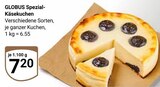 Spezial-Käsekuchen von Globus für 7,20 € bei GLOBUS im Angebot Spezial-Käsekuchen von Globus im aktuellen GLOBUS Prospekt