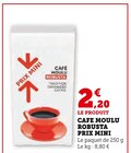 Cafe moulu robusta prix mini - Hyper U à Saintes Cafe moulu robusta prix mini en promo chez Hyper U Saintes à 2,20 €