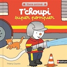 T'choupi super pompier - Nathan - Fnac T'choupi super pompier - Nathan à 13,90 € dans le catalogue Fnac