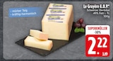 Le Gruyère A.O.P.  im aktuellen EDEKA Prospekt für 2,22 €