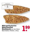 Mild geräuchertes Makrelenfilet Knoblauch Angebote von Fiedlers Fischmarkt bei E center Ettlingen für 1,99 €