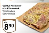 Aktuelle Steak Angebote bei GLOBUS in Oberhausen Aktuelles Knoblauchsteak Angebot bei GLOBUS in Oberhausen ab 8,90 €
