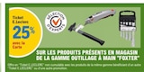 25% avec la Carte Ticket E.Leclerc Sur les produits présents en magasin de la gamme outillage à main Foxter - FOXTER dans le catalogue E.Leclerc