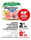 Super U Vannes - Promo JAMBON LE SUPERIEUR -25 % DE SEL SANS NITRITE Promo JAMBON LE SUPERIEUR -25 % DE SEL SANS NITRITE à 0,88 € dans le catalogue Super U à Vannes