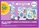 50% avec la Carte Ticket E. Leclerc. sur les produits présents en magasin de la gamme "Febreze" - Febreze dans le catalogue E.Leclerc