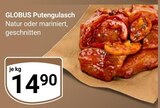 Aktuelle Pute Angebote bei GLOBUS in Halle (Saale) Aktuelles Putengulasch Natur Angebot bei GLOBUS in Halle (Saale) ab 14,90 €