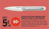 Couteau office en céramique avec manche silicone et lame blanche - LE COUTEAU DU CHEF dans le catalogue E.Leclerc