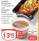 Sauerbraten im Angebot bei GLOBUS in Wetzlar Sauerbraten Angebote von GLOBUS bei GLOBUS Wetzlar für 13,90 €