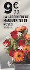 Promo LA JARDINIÈRE DE MARGUERITES ET ROSES à 9,99 € dans le catalogue Centrakor à Val-de-Reuil