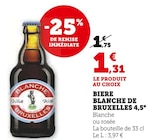 Bière blanche de Bruxelles 4,5° - U Express à Clichy-sous-Bois Bière blanche de Bruxelles 4,5° en promo chez U Express Clichy-sous-Bois à 1,31 €