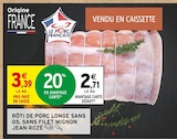 Rôti de porc longe sans os, sans filet mignon - Jean Rozé à 2,71 € dans le catalogue Intermarché Super