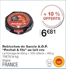 Reblochon de Savoie A.O.P. au lait cru - Pochat & fils dans le catalogue Monoprix