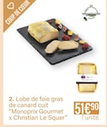 Lobe de foie gras de canard cuit - MONOPRIX GOURMET X CHRISTIAN LE SQUER en promo chez Monoprix Le Havre à 51,90 €