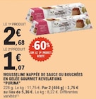 Mousseline nappée de sauce ou bouchées en gelée gourmet revelations - PURINA - E.Leclerc Mousseline nappée de sauce ou bouchées en gelée gourmet revelations - PURINA à 1,07 € dans le catalogue E.Leclerc