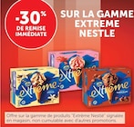 U Express Alès - Promo -30% de remise immédiate sur la gamme Extrême NESTLE Promo -30% de remise immédiate sur la gamme Extrême NESTLE à dans le catalogue U Express à Alès