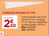 Gedimat Gometz-le-Châtel - Promo Console double 37 cm - blanc Promo Console double 37 cm - blanc à 2,50 € dans le catalogue Gedimat à Gometz-le-Châtel