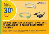30% avec la Carte Ticket E.Leclerc sur une sélection de produits présents en magasin de la gamme connectique "Linkster" - LINKSTER dans le catalogue E.Leclerc