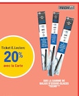20% avec la Carte Ticket E.Leclerc Sur la gamme de balais d'essuie-glaces "tech9" - TECH9 - E.Leclerc à Saint-Étienne 20% avec la Carte Ticket E.Leclerc Sur la gamme de balais d'essuie-glaces "tech9" - TECH9 en promo chez E.Leclerc Saint-Étienne