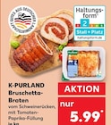 Bruschetta-Braten von K-PURLAND im aktuellen Kaufland Prospekt