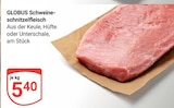 GLOBUS Tönisvorst - Schweineschnitzelfleisch Angebot im Prospekt Schweineschnitzelfleisch bei GLOBUS im Tönisvorst Prospekt für 5,40 €