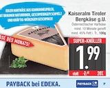 Tiroler Bergkäse g.U. von Kaiseralm im aktuellen EDEKA Prospekt für 1,99 €
