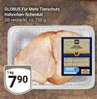 Aktuelle Hähnchen Angebote bei GLOBUS in Erlangen Aktuelles Für Mehr Tierschutz Hähnchen-Schenkel Angebot bei GLOBUS in Erlangen ab 7,90 €