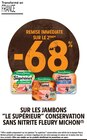 Intermarché Express La Verrière - Promo -68% de remise immédiate sur le 2ème sur les jambons "le supérieur" conservation sans nitrite FLEURY MICHON Promo -68% de remise immédiate sur le 2ème sur les jambons "le supérieur" conservation sans nitrite FLEURY MICHON à dans le catalogue Intermarché Express à La Verrière