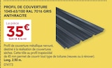 Gedimat Sens-de-Bretagne - Promo PROFIL DE COUVERTURE 1045-63/100 RAL 7016 GRIS ANTHRACITE Promo PROFIL DE COUVERTURE 1045-63/100 RAL 7016 GRIS ANTHRACITE à 35,00 € dans le catalogue Gedimat à Sens-de-Bretagne